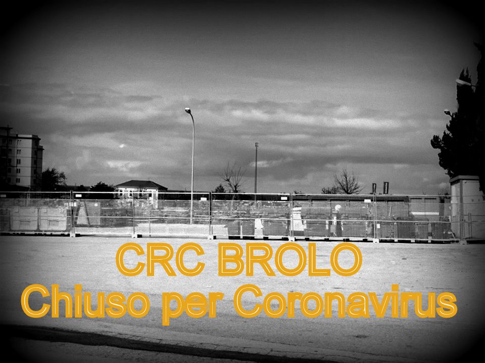 BROLO & CORONAVIRUS -Tolleranza zero, ed intanto chiude il CRC