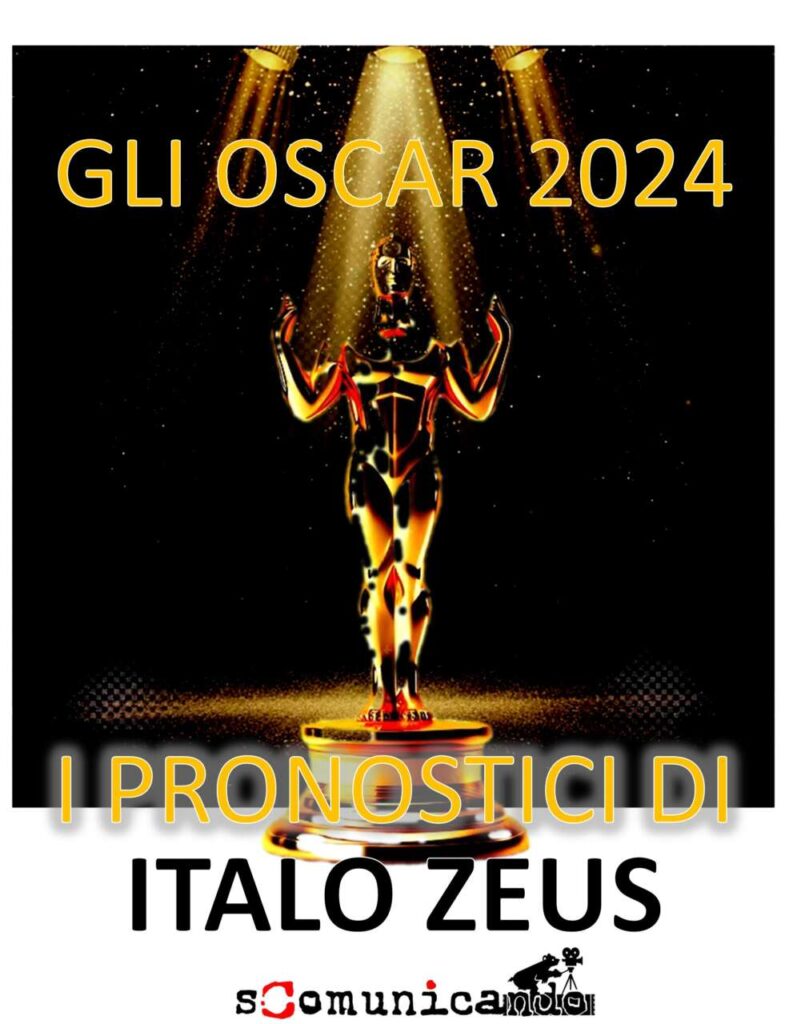 AZZARDANDO SUGLI OSCAR 2024 – Conclusioni e Pronostici… secondo Italo Zeus