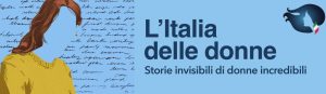 L’ITALIA DELLE DONNE – “Storie invisibili di donne incredibili”